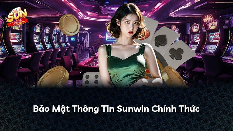 Bảo Mật Thông Tin Sunwin Chính Thức