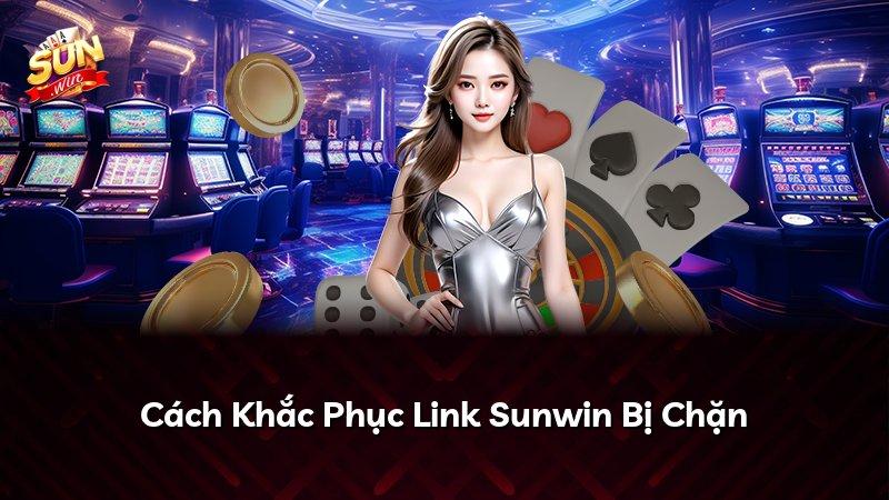 Cách Khắc Phục Link Sunwin Bị Chặn