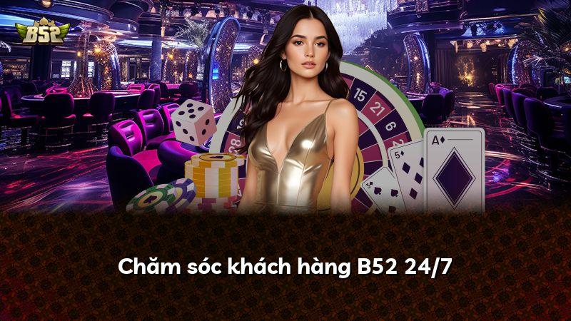 Chăm sóc khách hàng B52 24/7