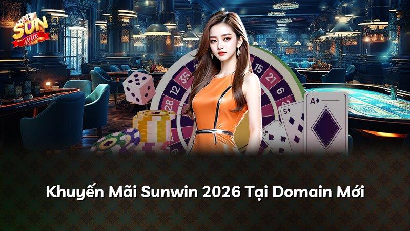 Khuyến Mãi Sunwin 2026 Tại Domain Mới