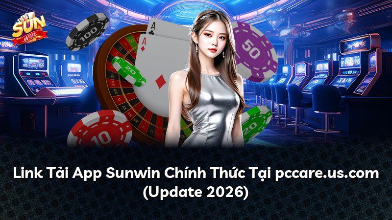 Link Tải App Sunwin Chính Thức Tại pccare.us.com (Update 2026)