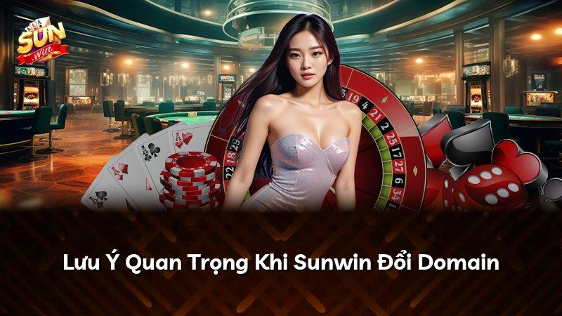 Lưu Ý Quan Trọng Khi Sunwin Đổi Domain
