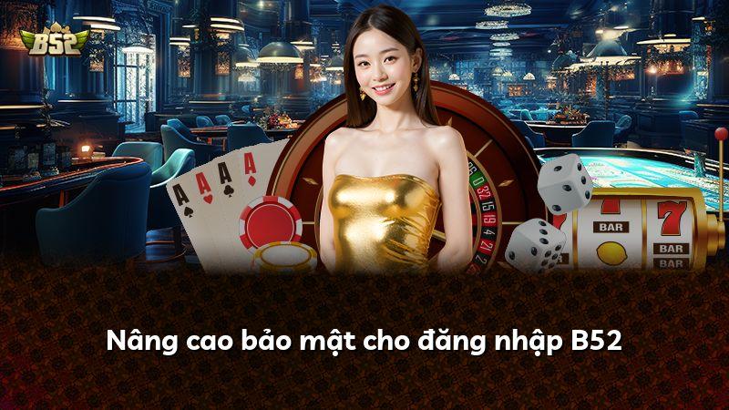 Nâng cao bảo mật cho đăng nhập B52