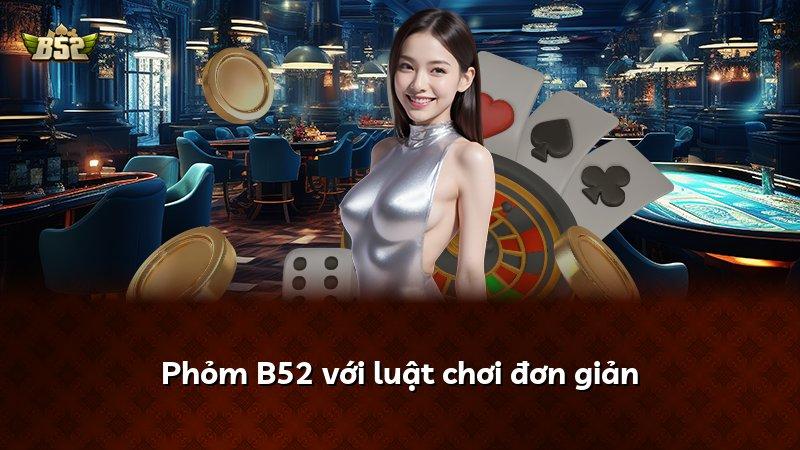 Phỏm B52 với luật chơi đơn giản