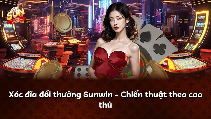 Xóc đĩa đổi thưởng Sunwin - Chiến thuật theo cao thủ