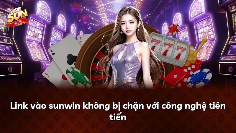 Link vào sunwin không bị chặn với công nghệ tiên tiến