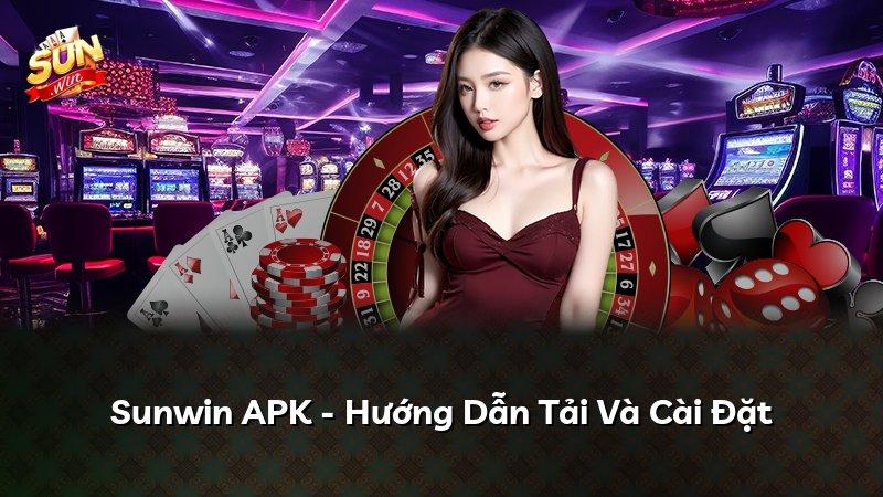 Sunwin APK - Hướng Dẫn Tải Và Cài Đặt