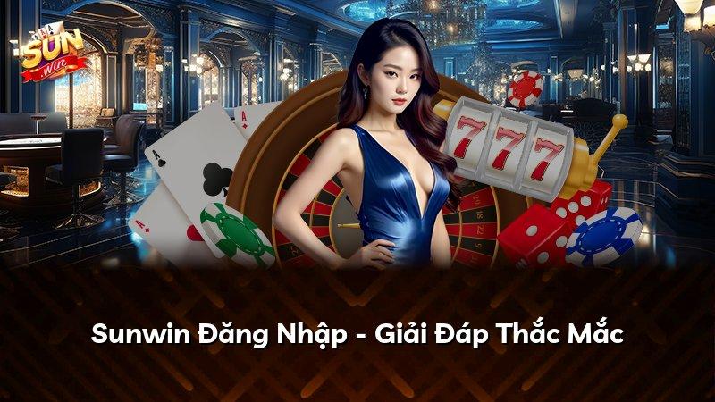 Sunwin Đăng Nhập - Giải Đáp Thắc Mắc