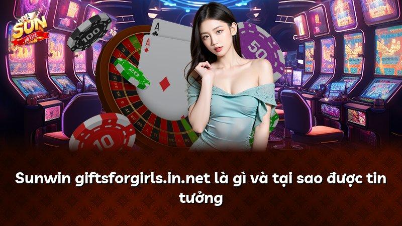 Sunwin giftsforgirls.in.net là gì và tại sao được tin tưởng