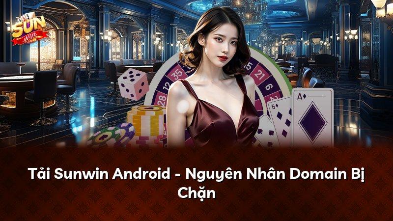 Tải Sunwin Android - Nguyên Nhân Domain Bị Chặn